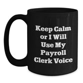 Funny Payroll Clerk Gifts for Men from Coworkers - Keep Calm Or I Will Use My Payroll Clerk Voice Black Coffee Mug, Christmas Unique Gifts for Payroll Clerks - Main